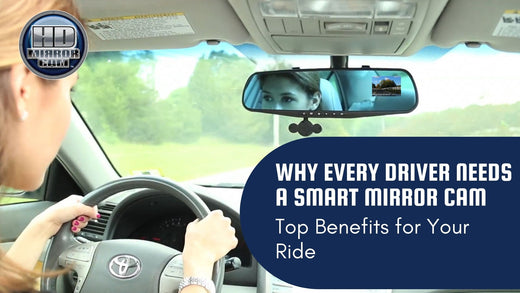 Why Every Driver Needs a Smart Mirror Cam? Top Benefits for Your Ride